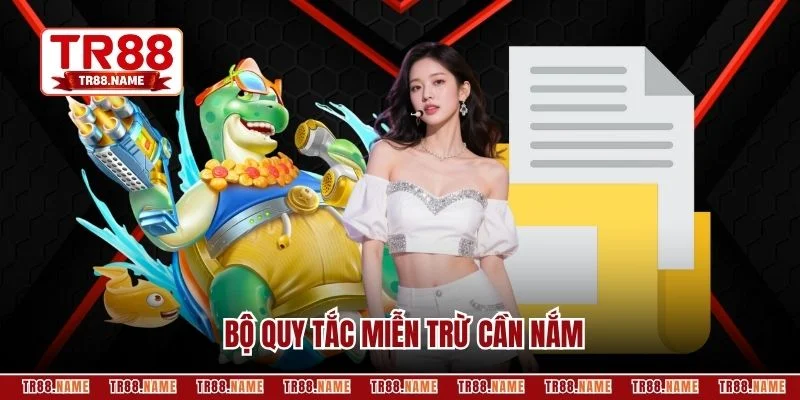 Bộ quy tắc miễn trừ cần nắm