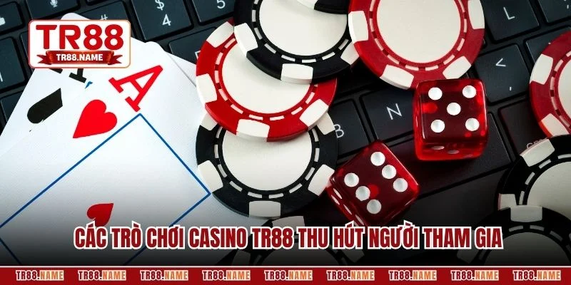 Các trò chơi Casino TR88 thu hút người tham gia
