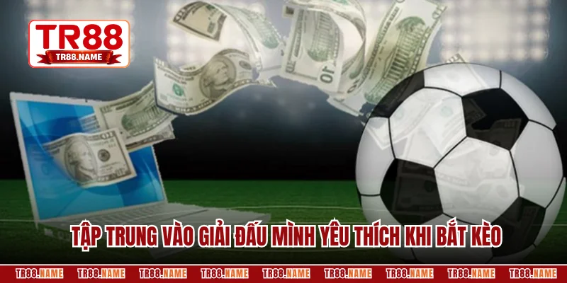 Tập trung vào giải đấu mình yêu thích khi bắt kèo